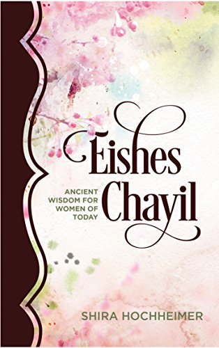 Eishes Chayil: Ancient Wisdom for Women of Today