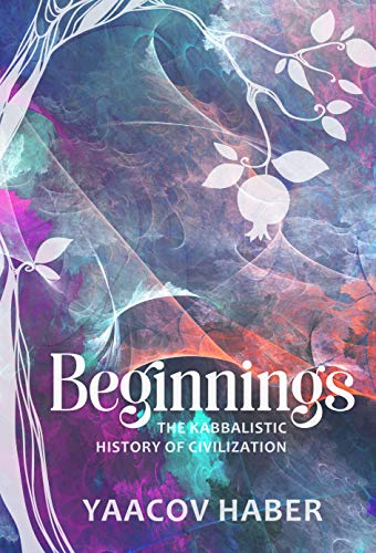 Beginnings: The Kabbalistic History of Civilization