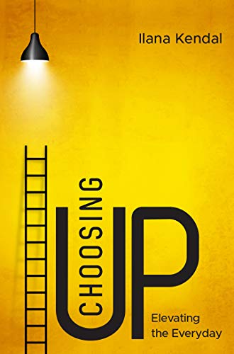 Choosing Up: Elevating the Everyday