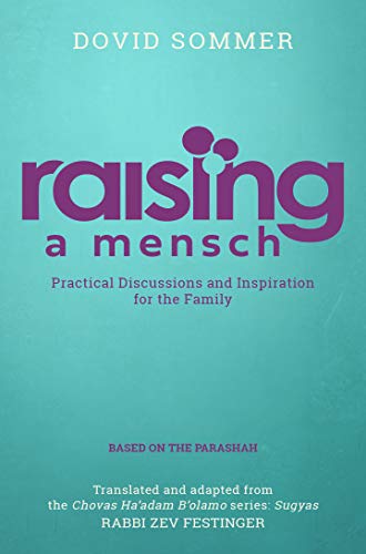 Raising a Mensch:Practical Discussions and Inspiration for the Family Based on the Parshah