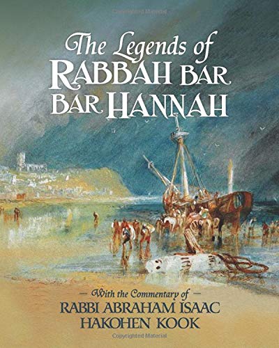 The Legends of Rabbah Bar Bar Hannah with the Commentary of Rabbi Abraham Isaac Hakohen Kook