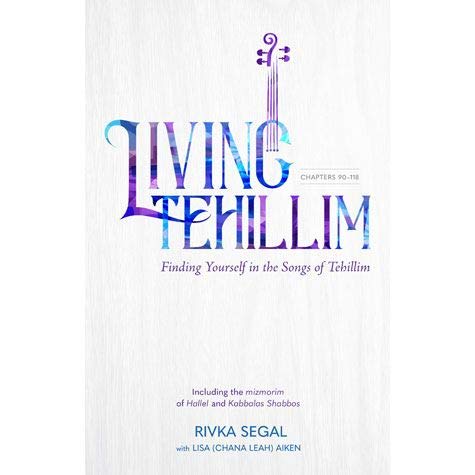 [9781952370182] Living Tehillim -  Finding Yourself In The Songs Of Tehillim | Volume 4 | Psalms of Hallel