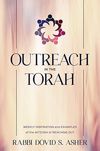 Outreach in the Torah; Weekly Inspiration and Examples of the Mitzvah of Reaching Out