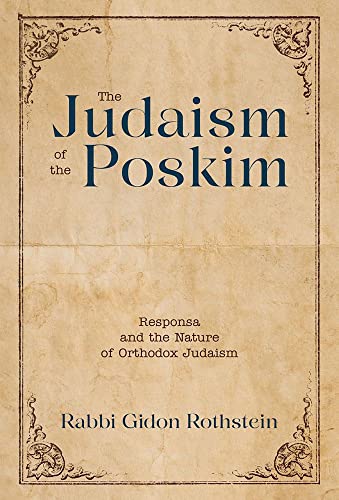 The Judaism Of The Poskim: Responsa and Nature of Orthodox Judaism