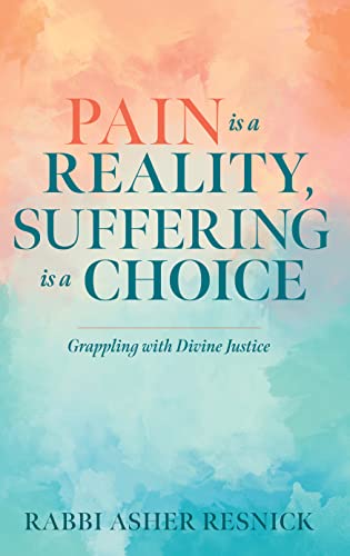 Pain is a Reality, Suffering is a Choice: Grappling With Divine Justice