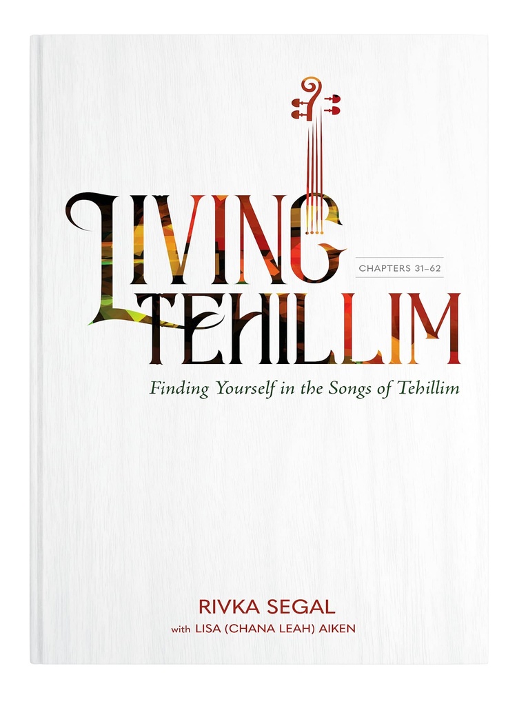 [9781957579382] Living Tehillim -  Finding Yourself in the Songs of Tehillim | Volume 2 | Psalms 31-62