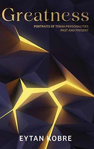 Greatness: Torah Personalities: Portraits of Torah personalities past and present