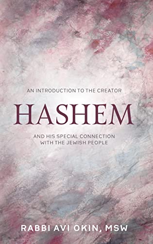 Hashem: An Introduction to the Creator: And His special connection with the Jewish People