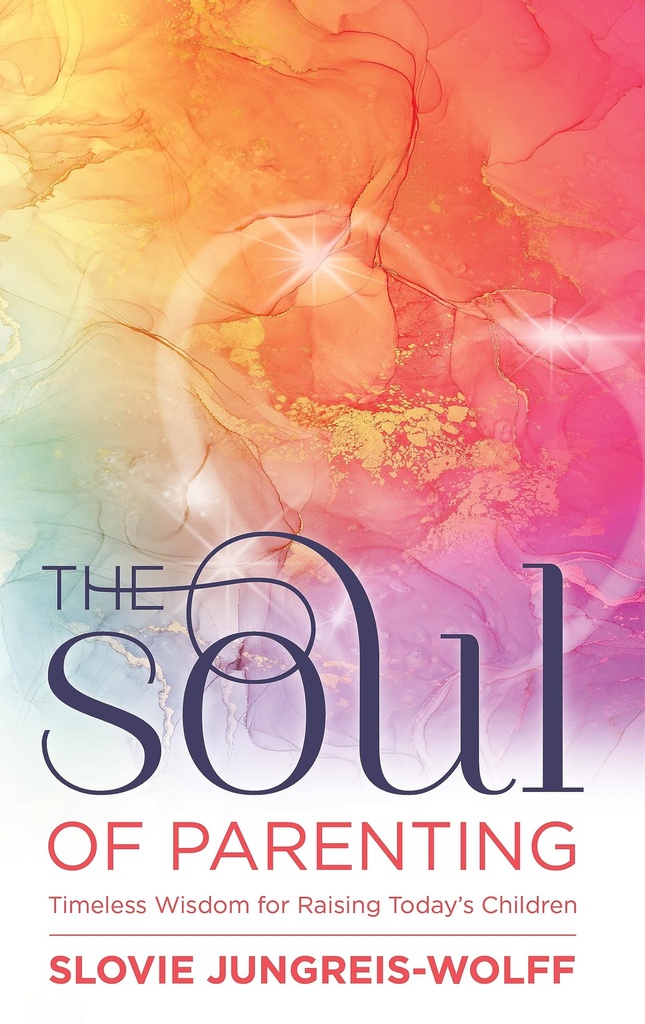 [9781957579719] The Soul of Parenting: Timeless wisdom for raising today's children