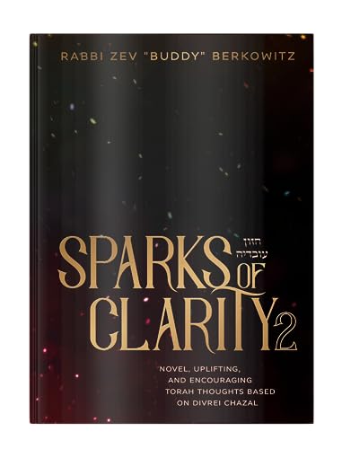 Sparks of Clarity | Volume 2 | Novel, Uplifting, and Encouraging Torah Thoughts based on Divrei Chazal