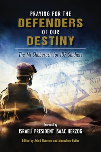 Praying for the Defenders of Our Destiny: The Mi Sheberach for IDF Soldiers