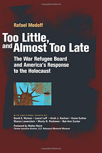 Too Little, and Almost Too Late: The War Refugee Board and America's Response to the Holocaust