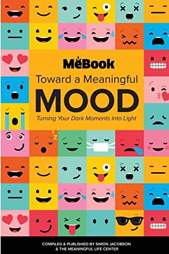 Toward a Meaningful Mood: Turning Your Dark Moments into Light (Mebook)