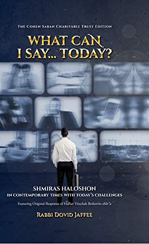 What Can I Say....Today? Shmiras Halashon in Contemporary Times with Today's Challenges