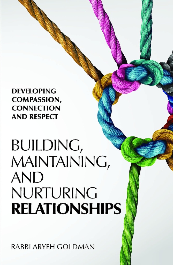 Building, Maintaining And Nurturing Relationships: Developing compassion, connection and respect