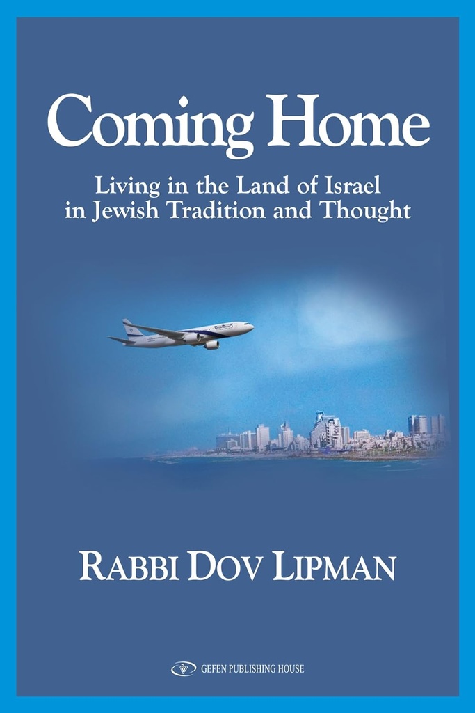 Coming Home Living In The Land Of Israel In Jewish Tradition And Thought