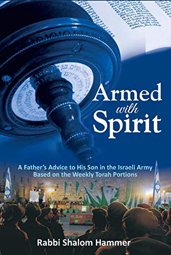 Armed with Spirit: A father's advice to his son in the Israeli army based on the weekly Torah portions