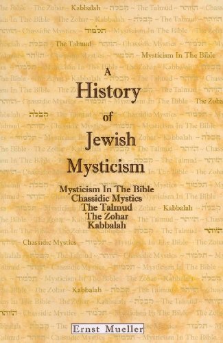 A History of Jewish Mysticism: Mysticism in the Bible, Chassidic Mystics, the Talmud, the Zohar, Kabbalah