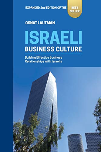 Israeli Business Culture: Expanded 2nd Edition of the Amazon Bestseller: Building Effective Business Relationships with Israelis