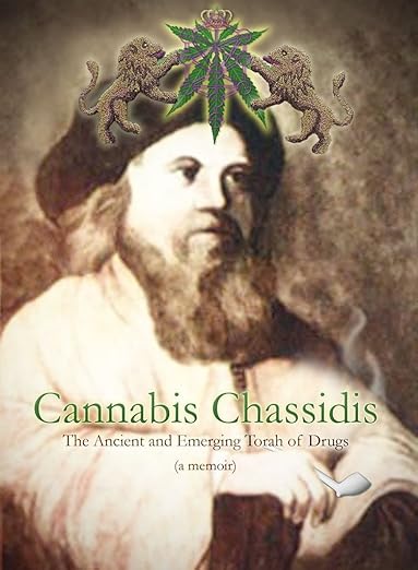 [9789659298211] Cannabis Chassidid: The Ancient And Emerging Torah Of Drugs (a Memoir)
