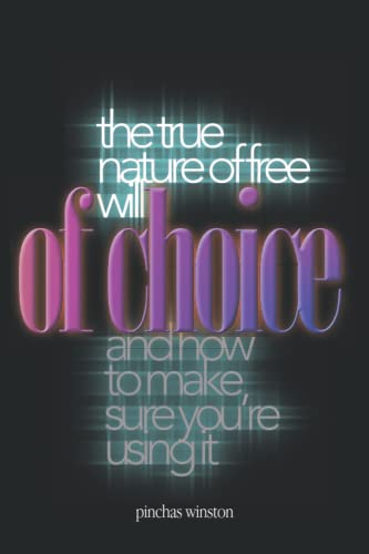 A Matter of Choice: The True Nature of Free Will and How to Make Sure You’re Using It