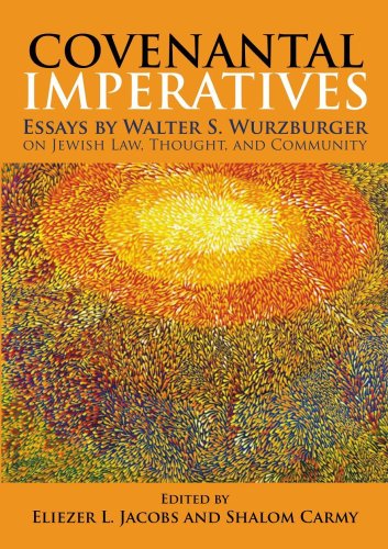 Covenantal Imperatives: Essays by Walter S. Wurzburger on Jewish Law, Thought, and Community