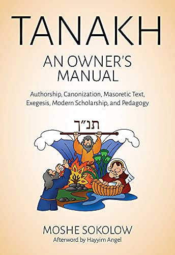 Tanakh, an Owner's Manual: Authorship, Canonization, Masoretic Text, Exegesis, Modern Scholarship and Pedagogy