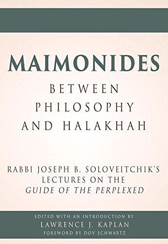 Maimonides – Between Philosophy and Halakhah: Rabbi Joseph B. Soloveitchik’s Lectures on the Guide of the Perplexed