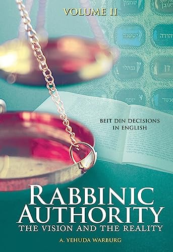 Rabbinic Authority, Volume 2: The Vision and the Reality, Beit Din Decisions in English, Volume 2 (2)