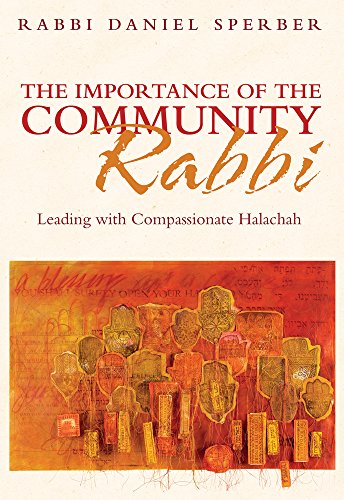 The Importance of the Community Rabbi: Leading with Compassionate Halachah