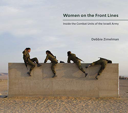 Women on the Front Lines: Inside the Combat Units of the Israeli Army