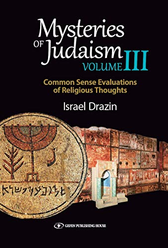 Mysteries of Judaism III Common Sense Evaluations of Religious Thoughts