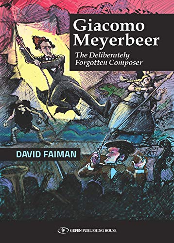 Giacomo Meyerbeer The Deliberately Forgotten Composer
