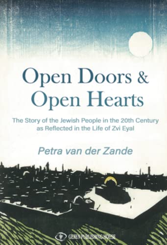 Open Doors & Open Hearts The Story of the Jewish People in the Twentieth Century as Reflected in the Life of Zvi Eyal