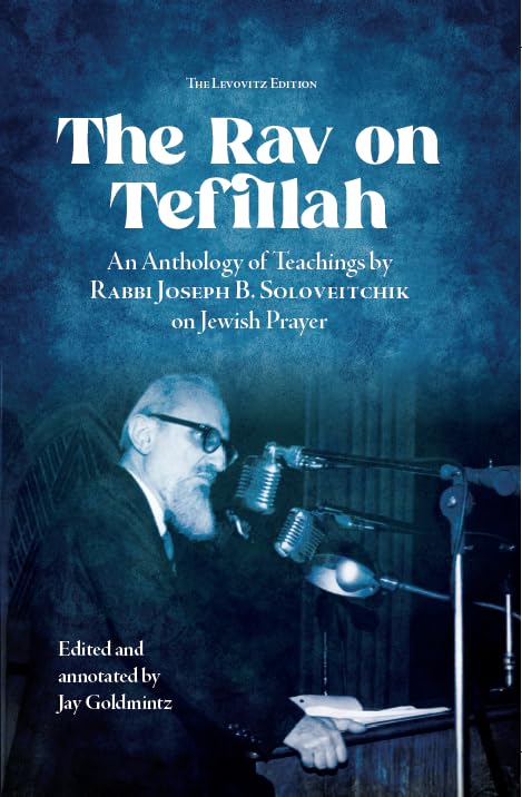 The Rav on Tefillah | an Anthology of Teachings by Rabbi Joseph B. Soloveitchik on Jewish Prayer