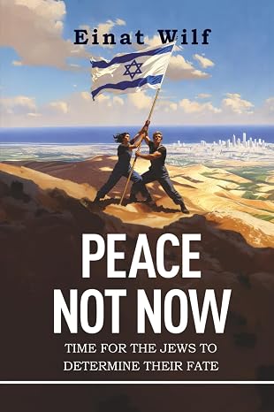 Peace Not Now - Time For The Jews To Determine Their Fate