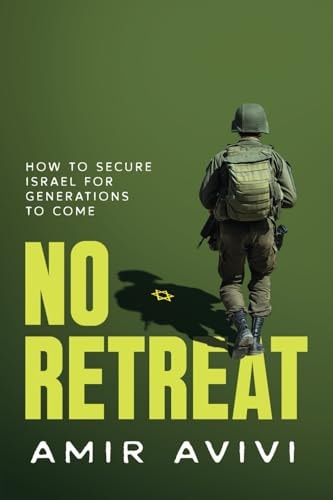 No Retreat: How to Secure Israel for Generations to Come