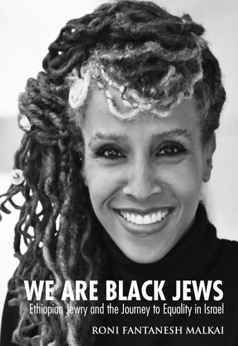We Are Black Jews. Ethiopian Jewry and the Journey to Equality in Israel