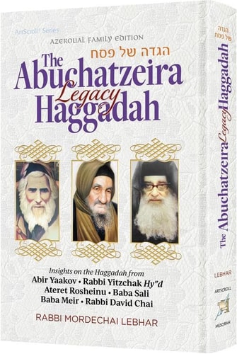 New! The Abuchatzeira Legacy HaggadahInsights on the Haggadah from Abir Yaakov, Rabbi Yitzchak Hy"d, Ateret Rosheinu, Baba Sali, Baba Meir, Rabbi David Chai