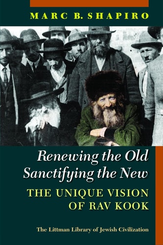 [9781802077339] Renewing the Old, Sanctifying the New: The Unique Vision of Rav Kook 