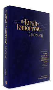 The Torah of Tomorrow: One Song - Rav Kook’s world of inner truth, spiritual growth, and divine connection