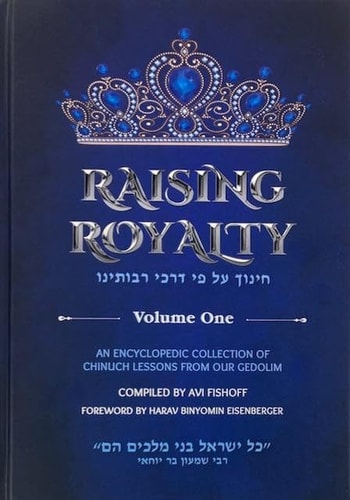 Raising Royalty Chinuch In The Way Of Our Rebbes & Rabbonim