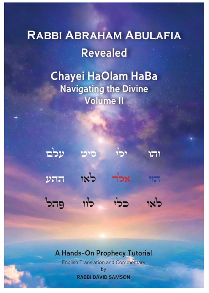 Chayei HaOlam HaBa Volume II: Navigating the Divine, A Hands-On Prophecy Tutorial | Rabbi Avraham Abulafia Revealed