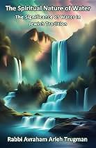 The Spiritual Nature Of Water: The Signigicance Of Water In Jewish Tradition