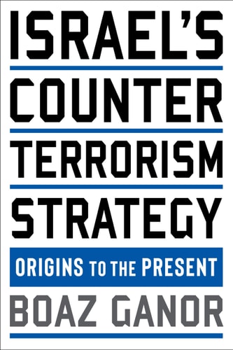 Israel's Counterterrorism Strategy: Origins to the Present (Columbia Studies in Terrorism and Irregular Warfare)