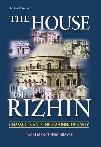 House of Rizhin: Chassidus and the Rizhiner Dynasty (ArtScroll (Mesorah))