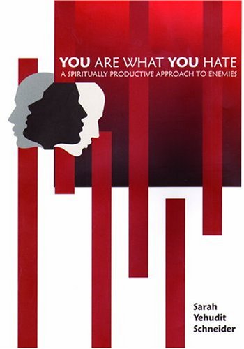 You Are What You Hate: A Spiritually Productive Approach to Enemies | Based on Kamarna Chassidut and more 
