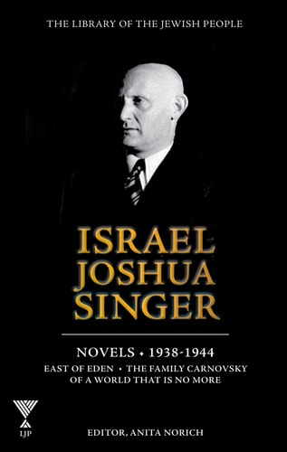 Israel Joshua Singer - Volume 3 :Novels: 1938-1944: East of Eden, The Family Carnovsky of a World That Is No More | Library of the Jewish People Series