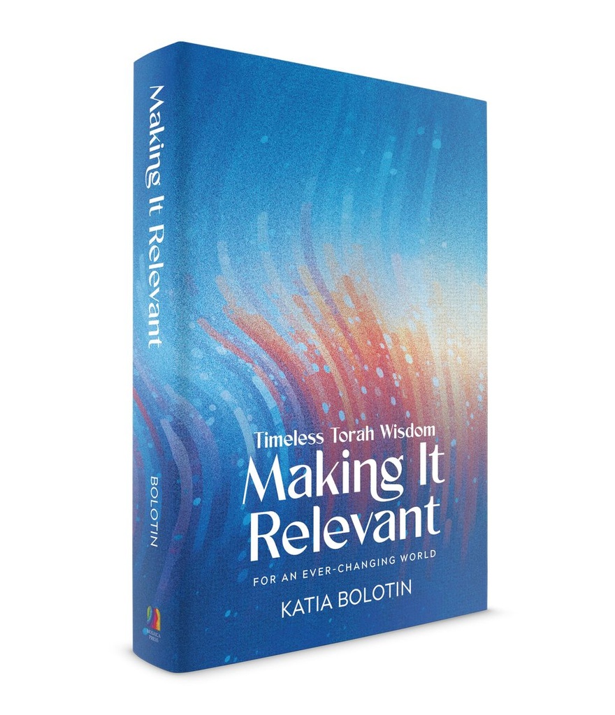 Making It Relevant - Parsha with a relevant understanding 