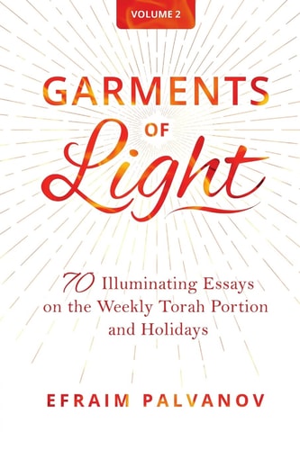 [9781716460678] Garments of Light: 70 Illuminating Essays on the Weekly Torah Portion and Holidays | Volume 2